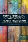 Young People and the Aesthetics of Health Promotion : Beyond Reason, Rationality and Risk - eBook