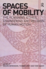 Spaces of Mobility : Essays on the Planning, Ethics, Engineering and Religion of Human Motion - eBook