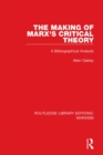 The Making of Marx's Critical Theory (RLE Marxism) : A Bibliographical Analysis - eBook