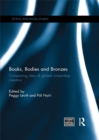 Books, Bodies and Bronzes : Comparing Sites of Global Citizenship Creation - eBook
