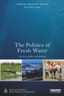 The Politics of Fresh Water : Access, conflict and identity - eBook