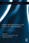 Higher Education Access and Choice for Latino Students : Critical Findings and Theoretical Perspectives - eBook