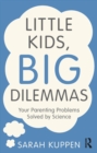 Little Kids, Big Dilemmas : Your parenting problems solved by science - eBook
