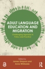 Adult Language Education and Migration : Challenging agendas in policy and practice - eBook