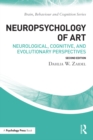Neuropsychology of Art : Neurological, Cognitive, and Evolutionary Perspectives - eBook