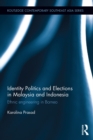 Identity Politics and Elections in Malaysia and Indonesia : Ethnic Engineering in Borneo - eBook