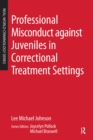 Professional Misconduct against Juveniles in Correctional Treatment Settings - eBook