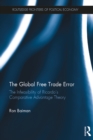 The Global Free Trade Error : The Infeasibility of Ricardo’s Comparative Advantage Theory - eBook