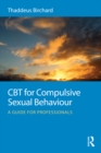 CBT for Compulsive Sexual Behaviour : A guide for professionals - eBook