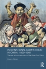 International Competition in China, 1899-1991 : The Rise, Fall, and Restoration of the Open Door Policy - eBook