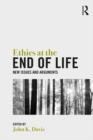 Ethics at the End of Life : New Issues and Arguments - eBook