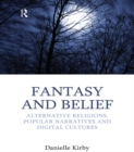 Fantasy and Belief : Alternative Religions, Popular Narratives, and Digital Cultures - eBook