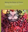Being the Body of Christ : Towards a Twenty-First Century Homosexual Theology for the Anglican Church - eBook