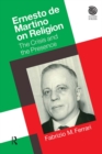 Ernesto De Martino on Religion : The Crisis and the Presence - eBook
