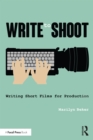 Write to Shoot : Writing Short Films for Production - eBook