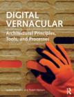 Digital Vernacular : Architectural Principles, Tools, and Processes - eBook