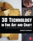 3D Technology in Fine Art and Craft : Exploring 3D Printing, Scanning, Sculpting and Milling - eBook