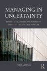 Managing in Uncertainty : Complexity and the paradoxes of everyday organizational life - eBook