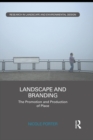 Landscape and Branding : The promotion and production of place - eBook