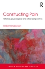 Constructing Pain : Historical, psychological and critical perspectives - eBook
