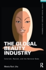 The Global Beauty Industry : Colorism, Racism, and the National Body - eBook