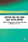 Britain and the Arab Gulf after Empire : Kuwait, Bahrain, Qatar, and the United Arab Emirates, 1971-1981 - eBook