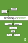 Designing Profits : Creative Business Strategies for Design Practices - eBook