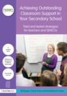 Achieving Outstanding Classroom Support in Your Secondary School : Tried and tested strategies for teachers and SENCOs - eBook