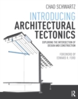 Introducing Architectural Tectonics : Exploring the Intersection of Design and Construction - eBook