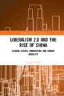 Liberalism 2.0 and the Rise of China : Global Crisis, Innovation and Urban Mobility - eBook