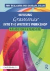 Infusing Grammar Into the Writer's Workshop : A Guide for K-6 Teachers - eBook