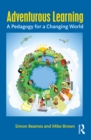 Adventurous Learning : A Pedagogy for a Changing World - eBook