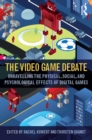 The Video Game Debate : Unravelling the Physical, Social, and Psychological Effects of Video Games - eBook