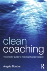 Clean Coaching : The insider guide to making change happen - eBook