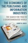 The Economics of the Publishing and Information Industries : The Search for Yield in a Disintermediated World - eBook