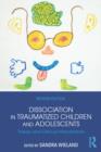 Dissociation in Traumatized Children and Adolescents : Theory and Clinical Interventions - eBook