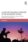 A Case for Teaching Literature in the Secondary School : Why Reading Fiction Matters in an Age of Scientific Objectivity and Standardization - eBook