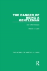 The Danger of Being a Gentleman (Works of Harold J. Laski) : And Other Essays - eBook