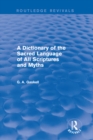 A Dictionary of the Sacred Language of All Scriptures and Myths (Routledge Revivals) - eBook