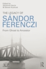 The Legacy of Sandor Ferenczi : From ghost to ancestor - eBook