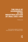 The Role of Government in the Industrialization of Iraq 1950-1965 (RLE Economy of Middle East) - eBook