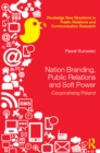 Nation Branding, Public Relations and Soft Power : Corporatising Poland - eBook