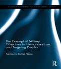The Concept of Military Objectives in International Law and Targeting Practice - eBook