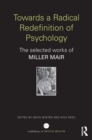 Towards a Radical Redefinition of Psychology : The selected works of Miller Mair - eBook