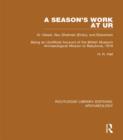A Season's Work at Ur, Al-'Ubaid, Abu Shahrain-Eridu-and Elsewhere : Being an Unofficial Account of the British Museum Archaeological Mission to Babylonia, 1919 - eBook