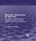 Nervous Disorders of Women (Psychology Revivals) : The Modern Psychological Conception of their Causes, Effects and Rational Treatment - eBook