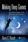 Making Deep Games : Designing Games with Meaning and Purpose - eBook