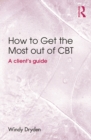 How to Get the Most Out of CBT : A client's guide - eBook