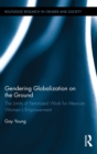 Gendering Globalization on the Ground : The Limits of Feminized Work for Mexican Women’s Empowerment - eBook