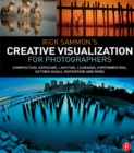 Rick Sammon’s Creative Visualization for Photographers : Composition, exposure, lighting, learning, experimenting, setting goals, motivation and more - eBook